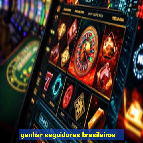 ganhar seguidores brasileiros